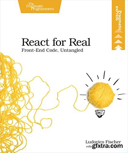 React for Real: Front-End Code, Untangled