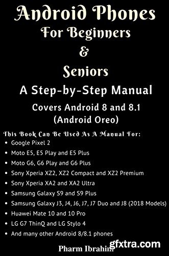 Android Phones For Beginners & Seniors: A Step-by-Step Manual (Covers Android 8 and 8.1 (Android Oreo))