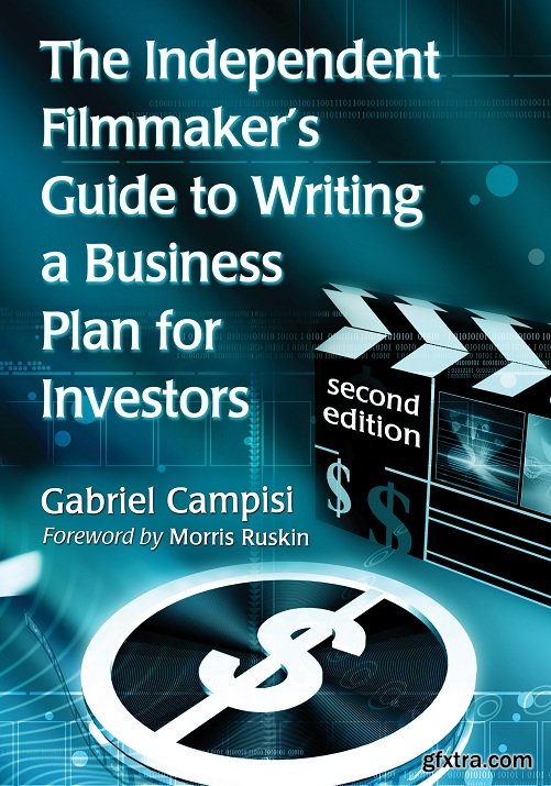 The Independent Filmmaker’s Guide to Writing a Business Plan for Investors, 2nd Revised Edition