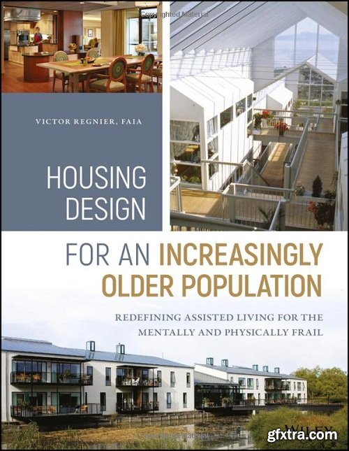 Housing Design for an Increasingly Older Population: Redefining Assisted Living for the Mentally and Physically Frail