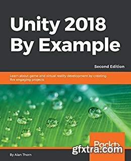 Unity 2018 By Example: Learn about game and virtual reality development by creating five engaging projects
