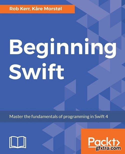 Beginning Swift : Master the Fundamentals of Programming in Swift 4