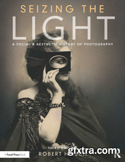 Seizing the Light : A Social & Aesthetic History of Photography, Third Edition