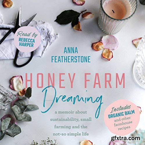 Honey Farm Dreaming: A Memoir About Sustainability, Small Farming and the Not-So Simple Life [Audiobook]