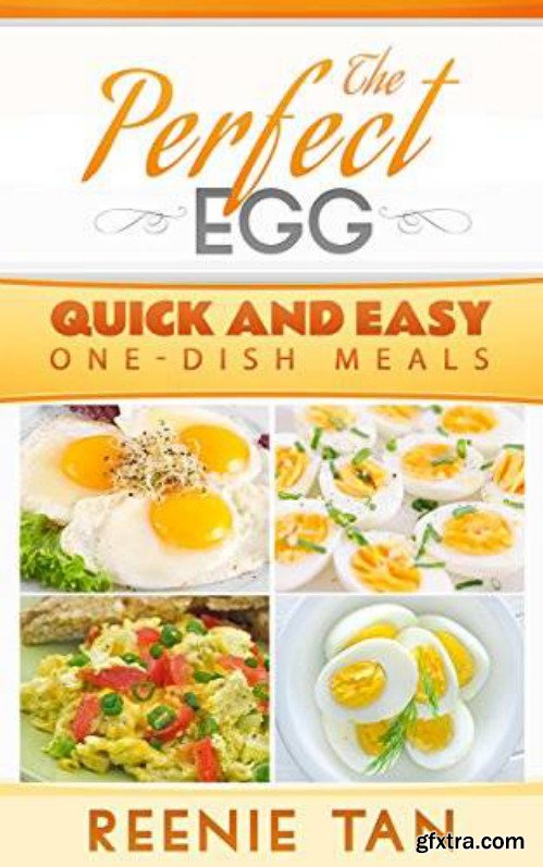 The Perfect Egg: Quick and Easy One Dish Meals
