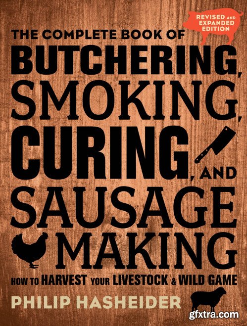The Complete Book of Butchering, Smoking, Curing, and Sausage Making (Complete Meat), 2nd Revised & Expanded Edition