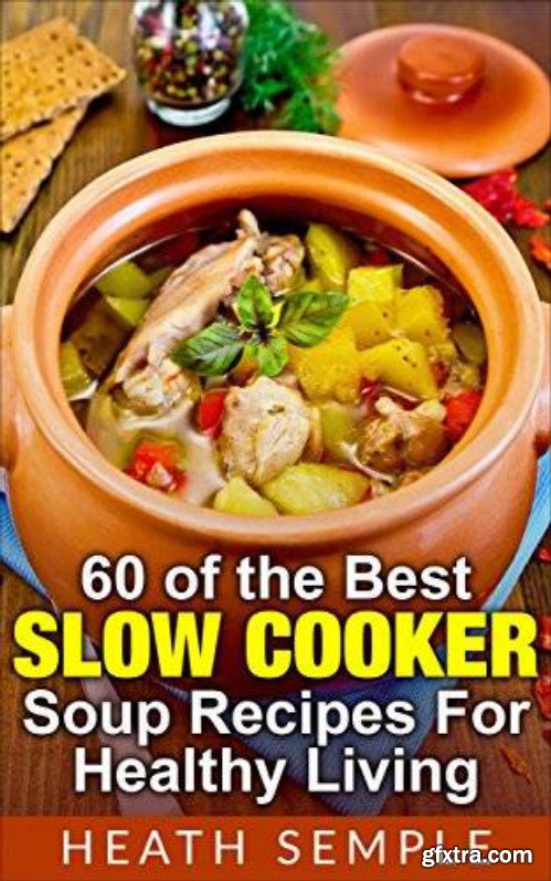 60 of the Best Slow Cooker Soup Recipes for Healthy Living