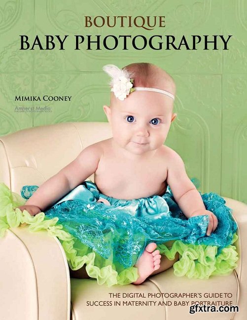 Boutique Baby Photography - Guide To Success In Maternity And Baby Portraiture