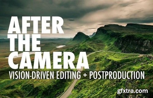 David duChemin - After the Camera: Vision-Driven Editing + Post Production