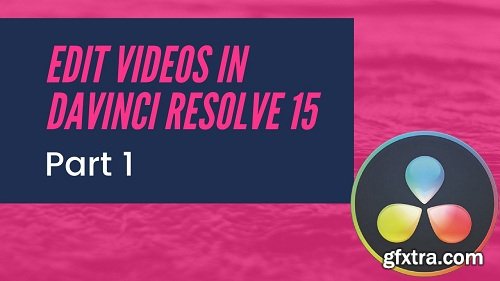 How to edit videos in DaVinci Resolve 15 (Part1)