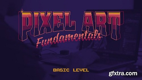 Pixel Art Fundamentals: Create Pixel Art for Games