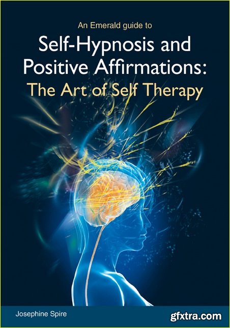Self-Hypnosis and Positive Affirmations: The Art of Self Therapy