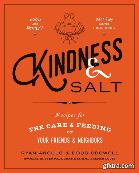 Kindness & Salt: Recipes for the Care and Feeding of Your Friends and Neighbors