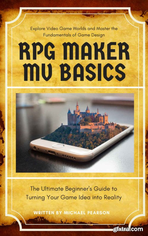 RPG Maker MV Basics: The Ultimate Beginner\'s Guide to Turning Your Game Idea into Reality