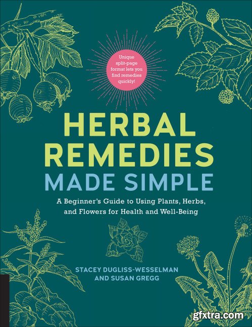 Herbal Remedies Made Simple: A Beginner\'s Guide to Using Plants, Herbs, and Flowers for Health and Well-Being