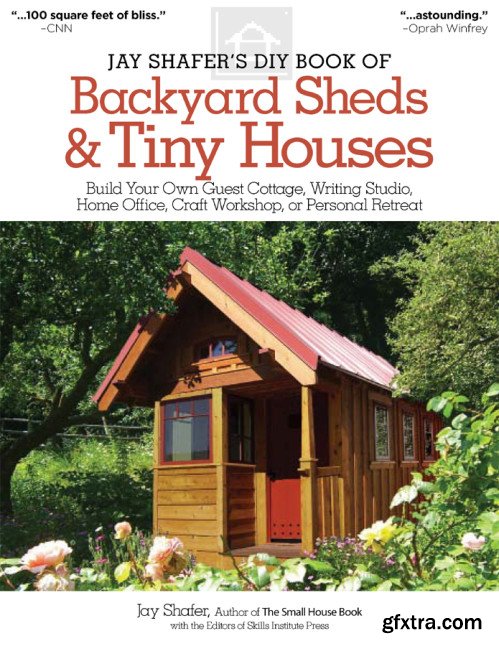 Jay Shafer\'s DIY book of backyard sheds & tiny houses: Build your own guest cottage, writing studio, home office, craft