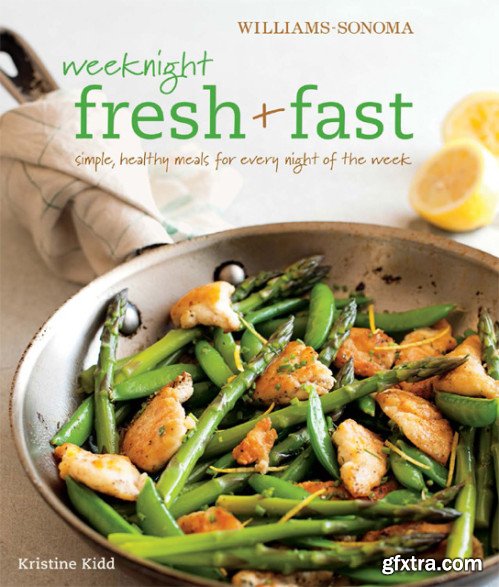 Williams-Sonoma: Weeknight Fresh & Fast: Simple, Healthy Meals for Every Night of the Week