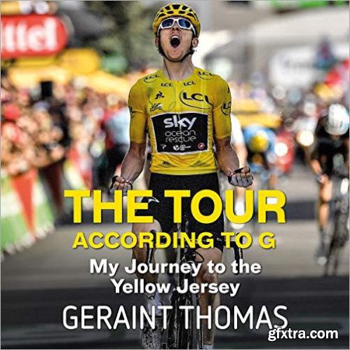The Tour According to G: My Journey to the Yellow Jersey [Audiobook]