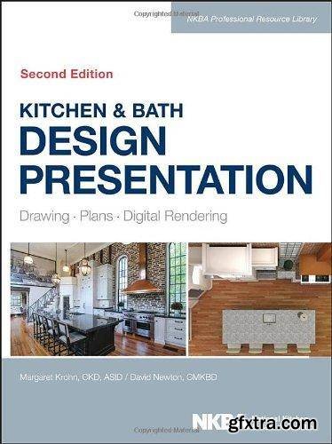 Kitchen & Bath Design Presentation: Drawing, Plans, Digital Rendering (2nd edition)