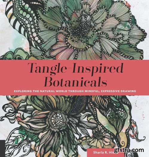 Tangle-Inspired Botanicals: Exploring the Natural World Through Mindful, Expressive Drawing