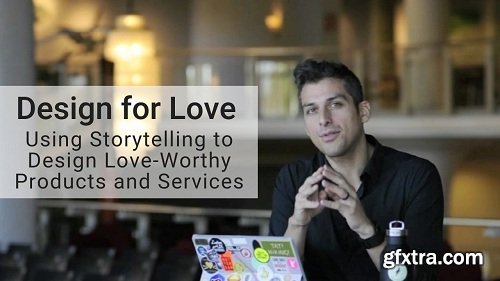 Design for Love: Using Storytelling to Design Love-Worthy Products & Services