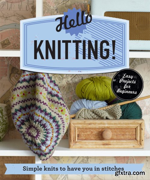 Hello Knitting!: Simple knits to have you in stitches (Make Me!)