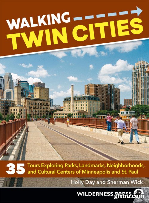 Walking Twin Cities: 35 Tours Exploring Parks, Landmarks, Neighborhoods, and Cultural Centers of Minneapolis and.., 3rd Edition