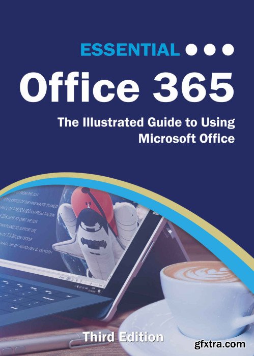 Essential Office 365 Third Edition: The Illustrated Guide to Using Microsoft Office (Computer Essentials)