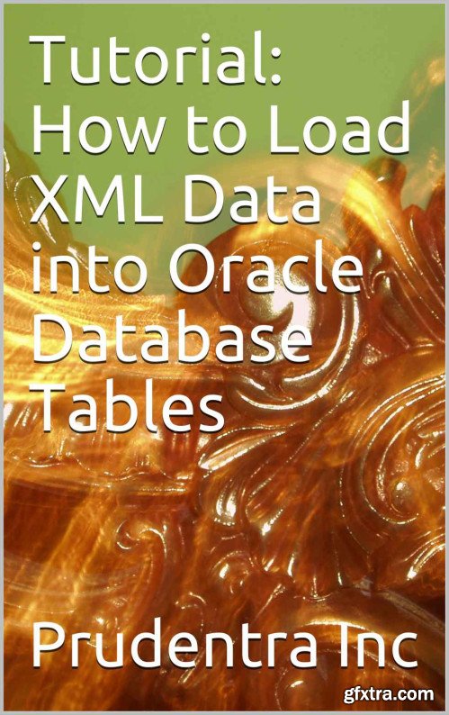Tutorial: How to Load XML Data into Oracle Database Tables