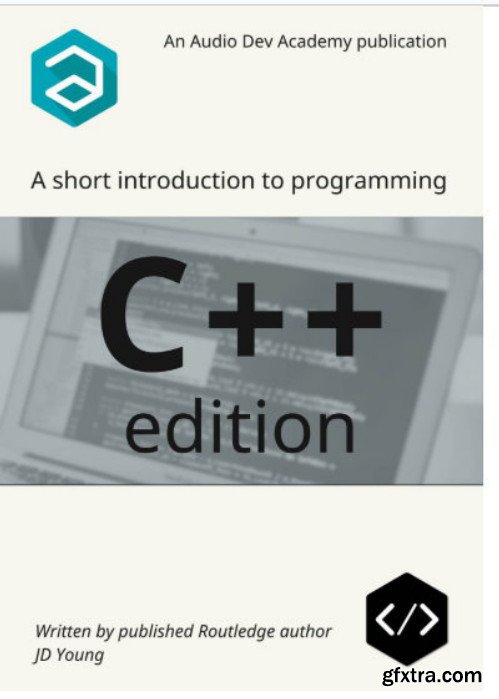 A short introduction to programming - C++ Edition: A step-by-step tutorial on C++ programming, for absolute beginners