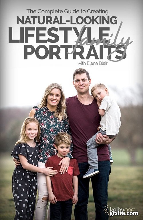 KelbyOne - The Complete Guide to Creating Natural-Looking Lifestyle Family Portraits