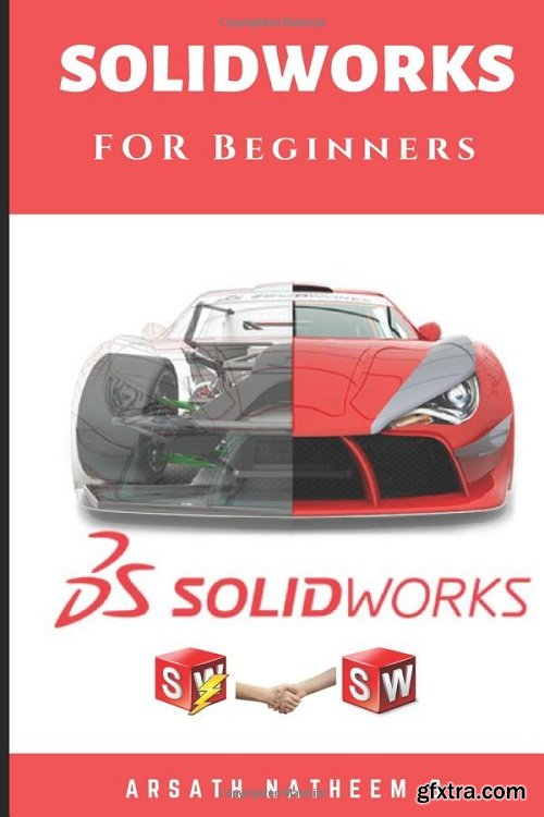 Solidworks for Beginners: Getting Started with Solidworks Learn by Doing New Edition 2018