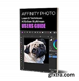 Affinity Photo Users Guide : Learn 5 Techniques