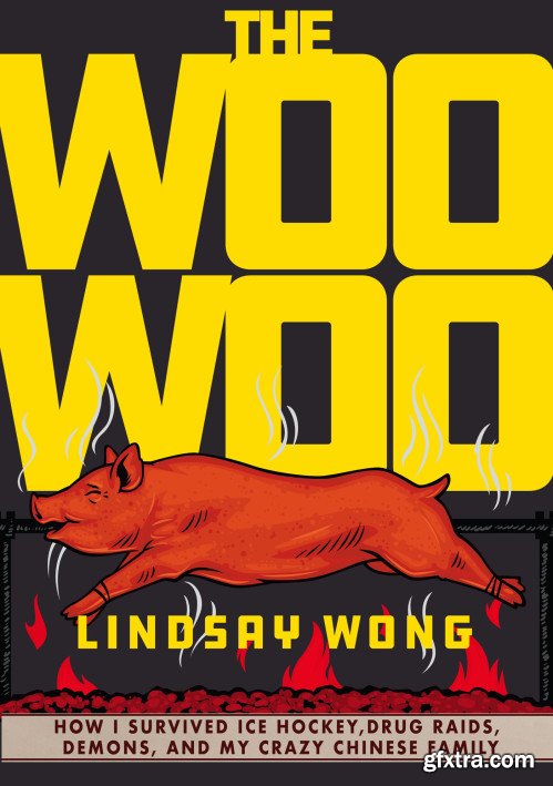 The Woo-Woo: How I Survived Ice Hockey, Drug Raids, Demons, and My Crazy Chinese Family