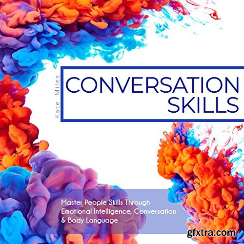 Conversation Skills: Master People Skills Through Emotional Intelligence, Conversation & Body Language (Audiobook)