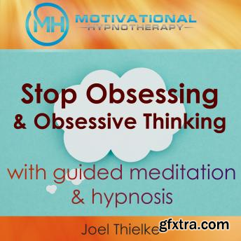 Stop Obsessing & Obsessive Thoughts with Guided Meditaiton & Hypnosis (Audiobook)