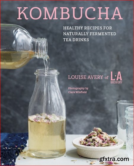 Kombucha: Healthy recipes for naturally fermented tea drinks