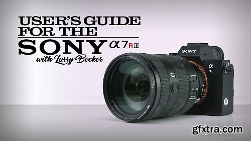 KelbyOne - The Sony A7R III User\'s Guide