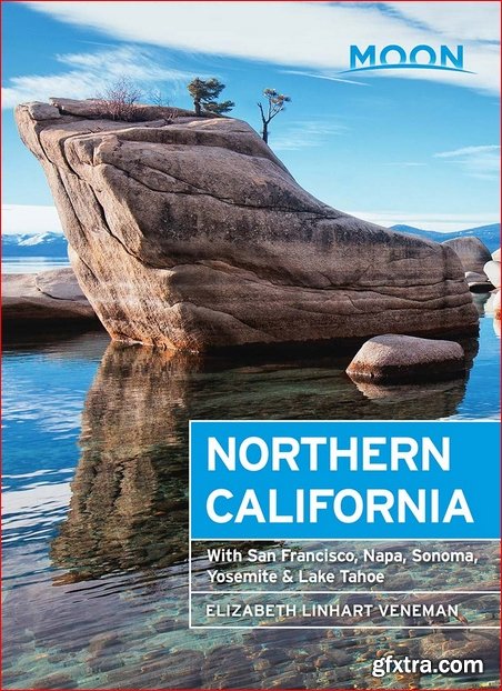 Moon Northern California: With San Francisco, Napa, Sonoma, Yosemite & Lake Tahoe (Travel Guide), 8th Edition