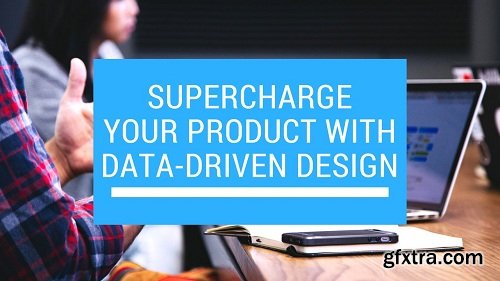 Supercharge Your Product with Data-Driven Design