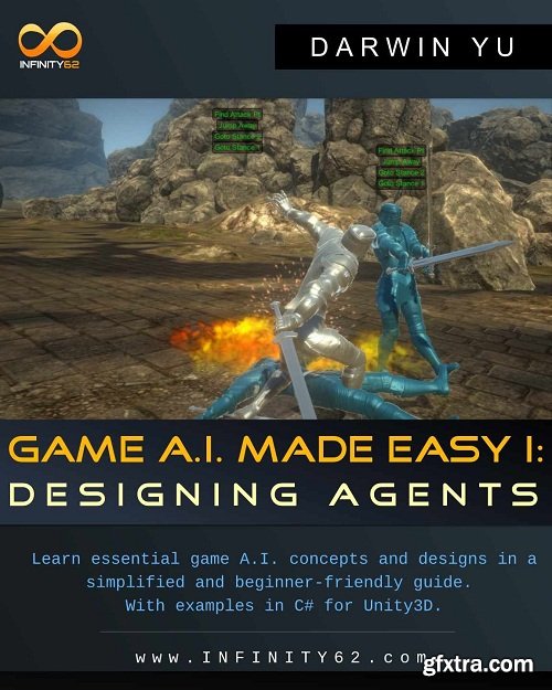 Game A.I. Made Easy: Designing Agents: With Examples in C# for Unity3D
