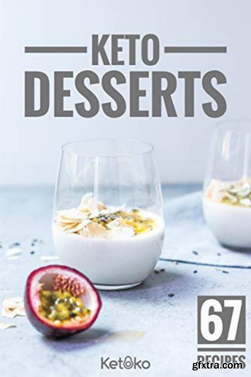 Keto Desserts: 67 Quick And Delicious Ketoko Dessert Recipes