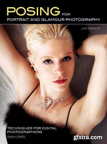 Posing for Portrait and Glamour Photography: Techniques for Digital Photographers