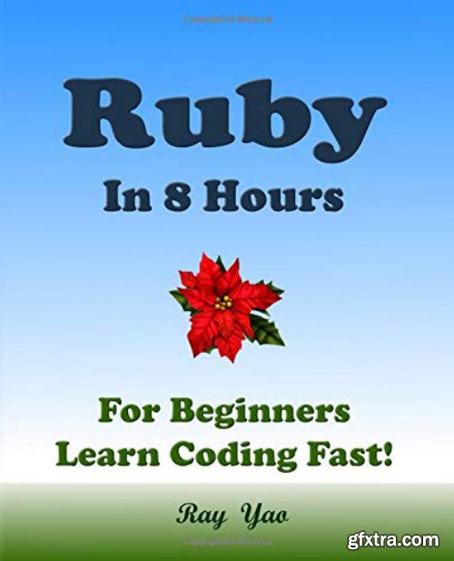 RUBY: In 8 Hours, For Beginners, Learn Coding Fast!