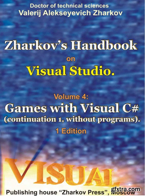 Zharkov\'s Handbook on Visual Studio. Volume 4: Games with Visual C# (continuation 1, without programs)