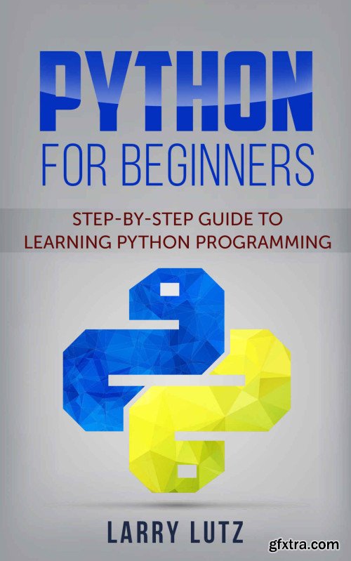 Python for beginners: Step-By-Step Guide to Learning Python Programming