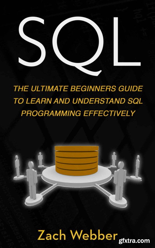 SQL: The Ultimate Beginners Guide To Learn And Understand SQL Programming Effectively