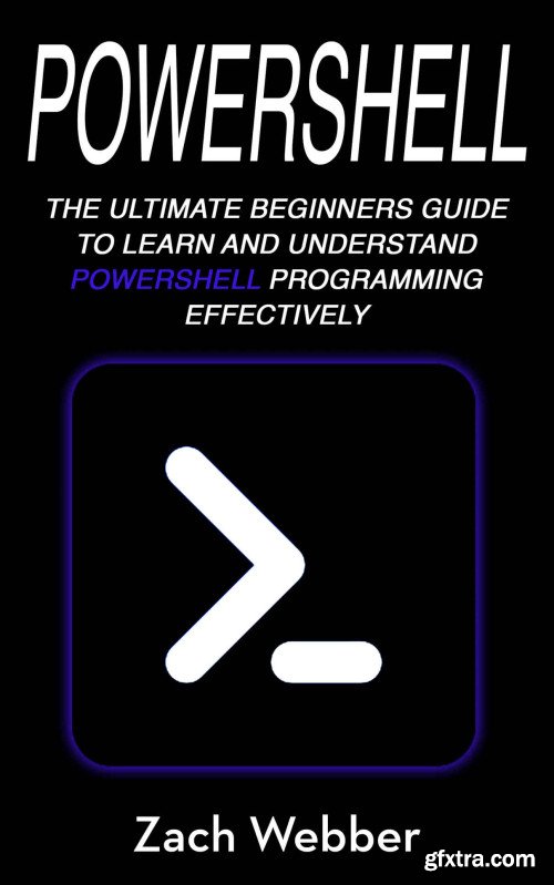Powershell: The Ultimate Beginners Guide To Learn And Understand Powershell Programming Effectively