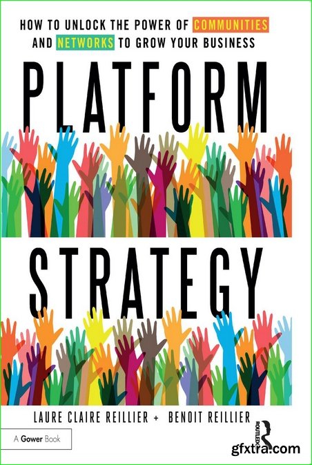 Platform Strategy : How to Unlock the Power of Communities and Networks to Grow Your Business