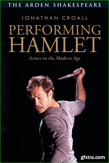 Performing Hamlet : Actors in the Modern Age